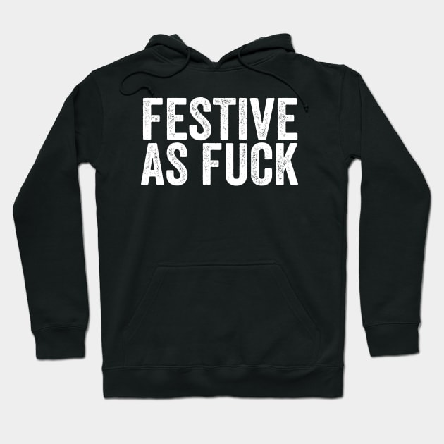 Festive as Fuck - Funny Swearing Thanksgiving or Christmas Hoodie by Elsie Bee Designs